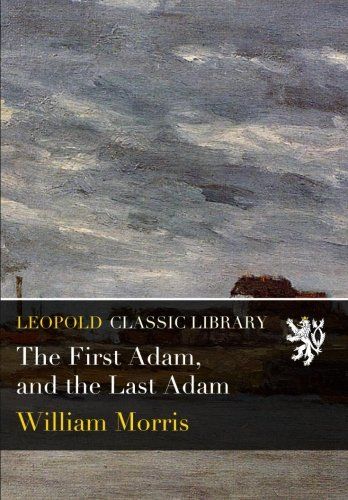 The First Adam, and the Last Adam