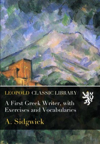 A First Greek Writer, with Exercises and Vocabularies