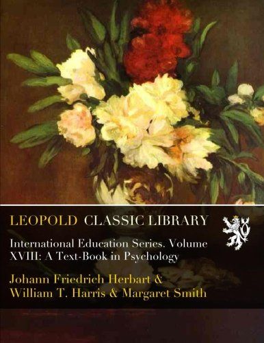 International Education Series. Volume XVIII: A Text-Book in Psychology