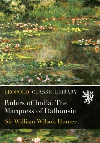 Rulers of India. The Marquess of Dalhousie
