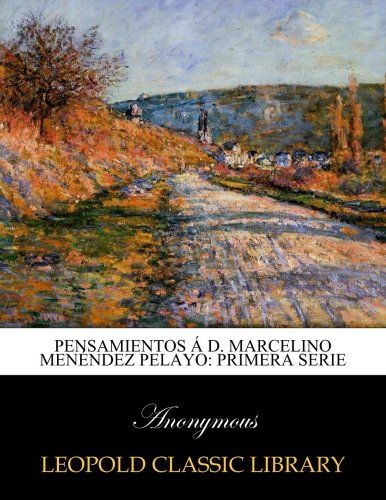Pensamientos á D. Marcelino Menéndez Pelayo: primera serie (Spanish Edition)