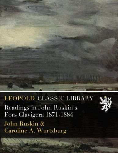 Readings in John Ruskin's Fors Clavigera 1871-1884