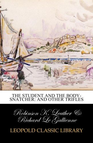 The student and the body-snatcher: and other trifles