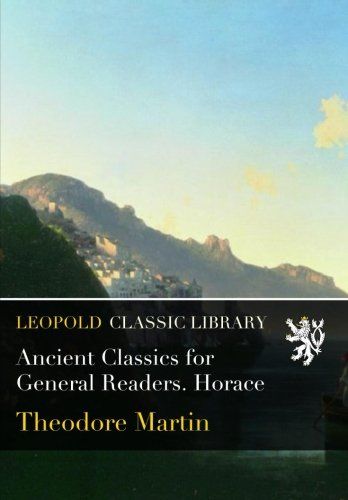 Ancient Classics for General Readers. Horace