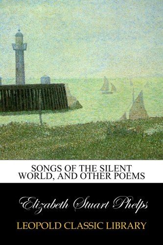 Songs of the Silent World, and Other Poems