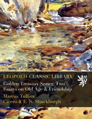 Golden Treasury Series. Two Essays on Old Age & Friendship