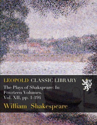 The Plays of Shakspeare: In Fourteen Volumes. Vol. XII, pp. 1-194