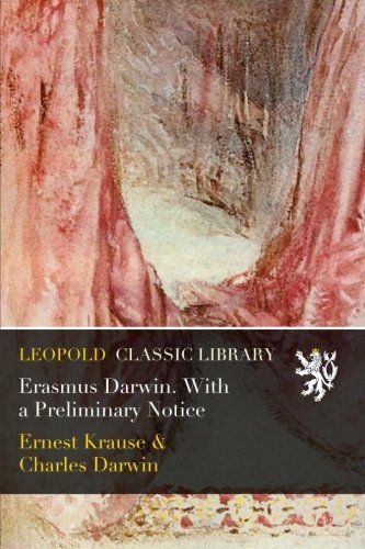 Erasmus Darwin. With a Preliminary Notice