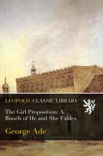 The Girl Proposition: A Bunch of He and She Fables