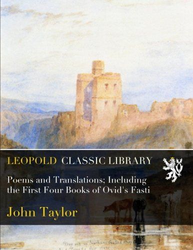 Poems and Translations; Including the First Four Books of Ovid's Fasti