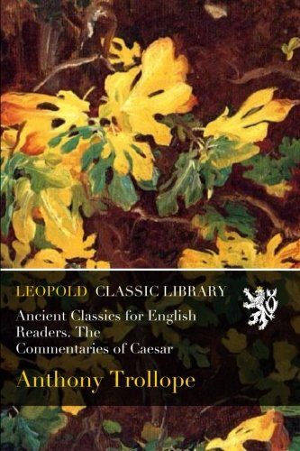 Ancient Classics for English Readers. The Commentaries of Caesar