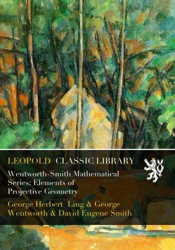 Wentworth-Smith Mathematical Series; Elements of Projective Geometry