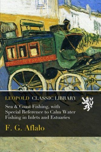 Sea & Coast Fishing, with Special Reference to Calm Water Fishing in Inlets and Estuaries