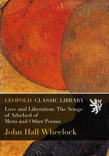 Love and Liberation: The Songs of Adsched of Meru and Other Poems