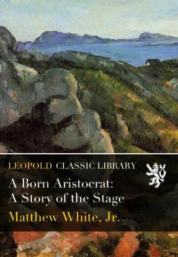 A Born Aristocrat: A Story of the Stage