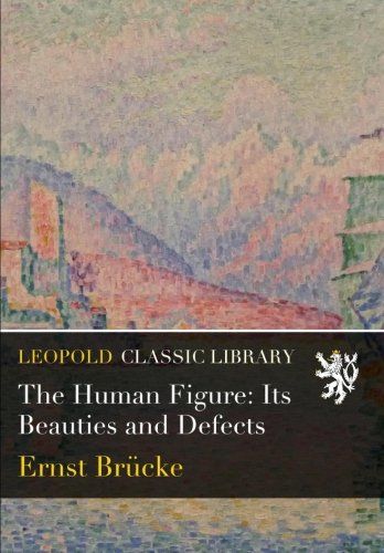 The Human Figure: Its Beauties and Defects