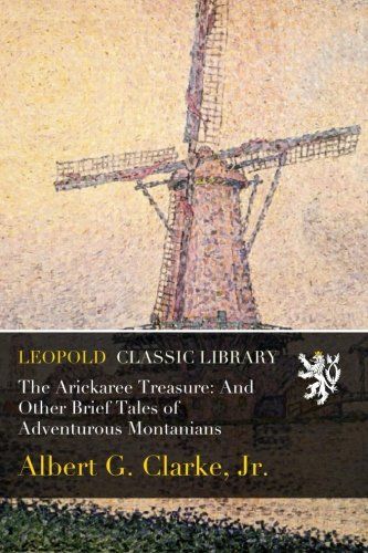 The Arickaree Treasure: And Other Brief Tales of Adventurous Montanians
