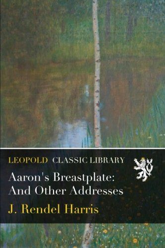 Aaron's Breastplate: And Other Addresses