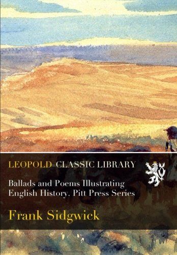 Ballads and Poems Illustrating English History. Pitt Press Series