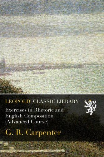 Exercises in Rhetoric and English Composition (Advanced Course)