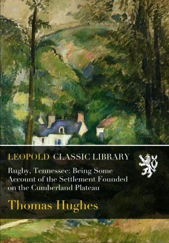 Rugby, Tennessee: Being Some Account of the Settlement Founded on the Cumberland Plateau