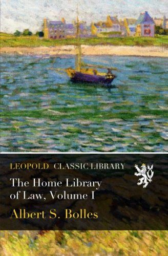 The Home Library of Law, Volume I