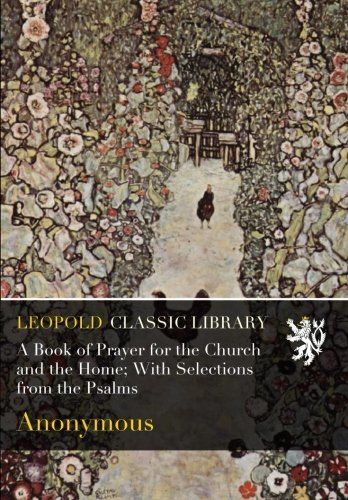 A Book of Prayer for the Church and the Home; With Selections from the Psalms