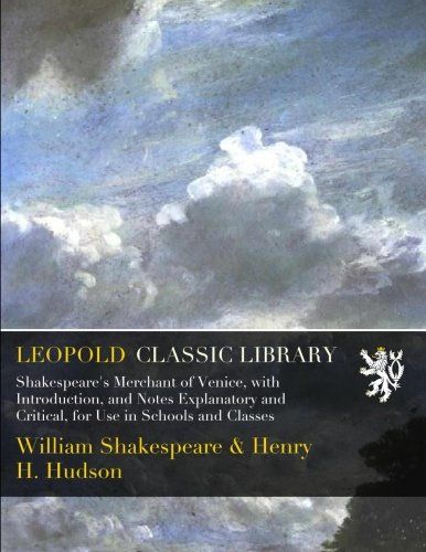 Shakespeare's Merchant of Venice, with Introduction, and Notes Explanatory and Critical, for Use in Schools and Classes