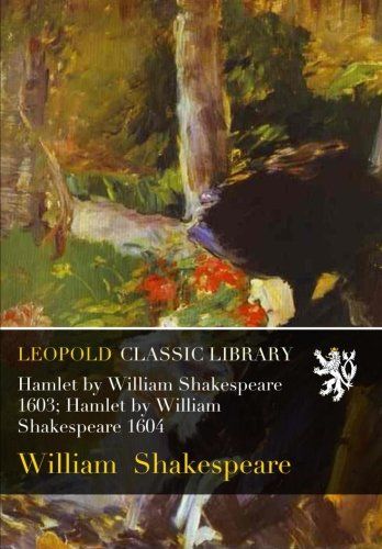 Hamlet by William Shakespeare 1603; Hamlet by William Shakespeare 1604
