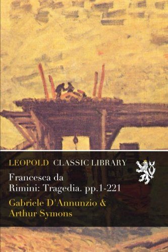 Francesca da Rimini: Tragedia. pp.1-221