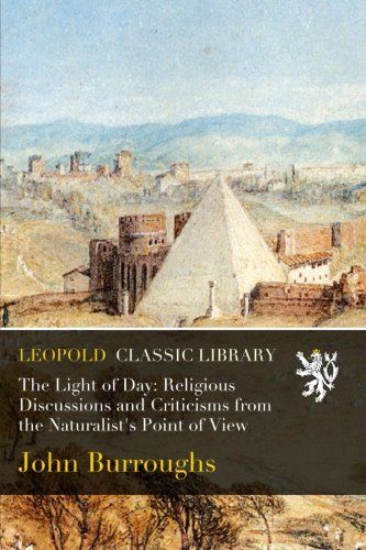 The Light of Day: Religious Discussions and Criticisms from the Naturalist's Point of View