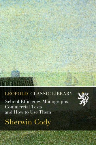 School Efficiency Monographs. Commercial Tests and How to Use Them