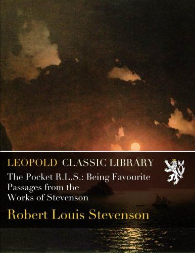 The Pocket R.L.S.: Being Favourite Passages from the Works of Stevenson