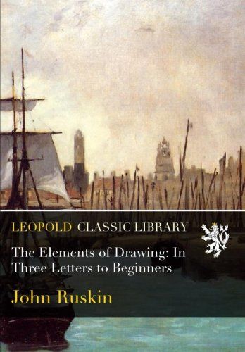 The Elements of Drawing: In Three Letters to Beginners