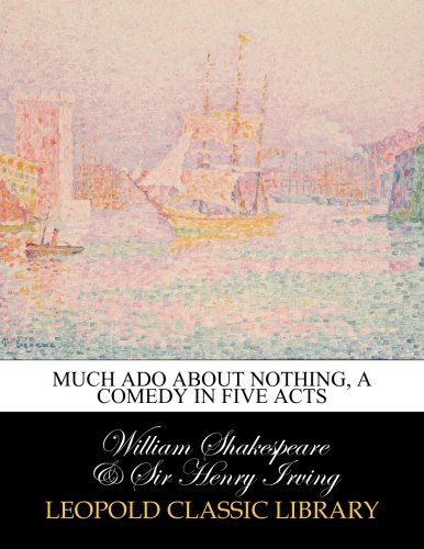Much ado about nothing, a comedy in five acts