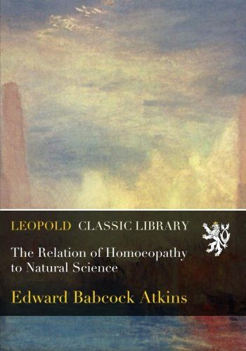 The Relation of Homoeopathy to Natural Science