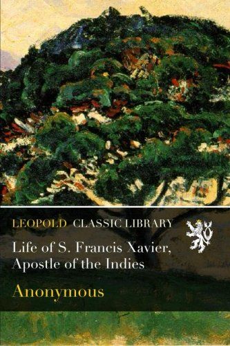 Life of S. Francis Xavier, Apostle of the Indies