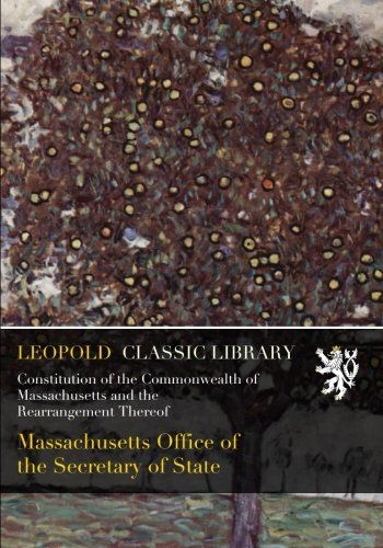 Constitution of the Commonwealth of Massachusetts and the Rearrangement Thereof