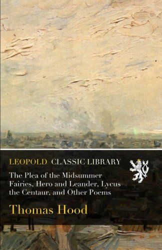 The Plea of the Midsummer Fairies, Hero and Leander, Lycus the Centaur, and Other Poems