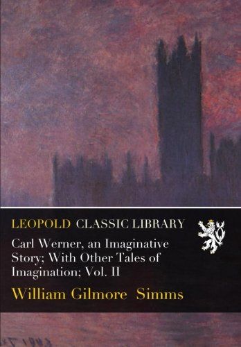 Carl Werner, an Imaginative Story; With Other Tales of Imagination; Vol. II
