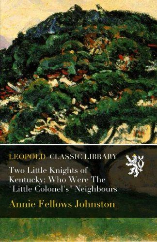 Two Little Knights of Kentucky: Who Were The "Little Colonel's" Neighbours