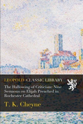 The Hallowing of Criticism: Nine Sermons on Elijah Preached in Rochester Cathedral