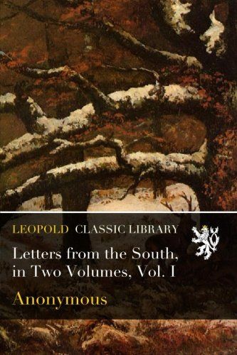 Letters from the South, in Two Volumes, Vol. I
