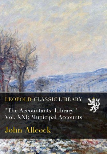 "The Accountants' Library." Vol. XXI; Municipal Accounts