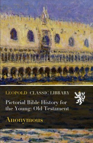 Pictorial Bible History for the Young: Old Testament