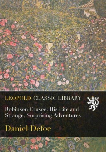 Robinson Crusoe: His Life and Strange, Surprising Adventures