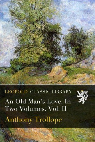 An Old Man's Love. In Two Volumes. Vol. II