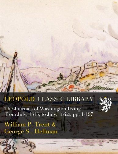 The Journals of Washington Irving (from July, 1815, to July, 1842), pp. 1-197