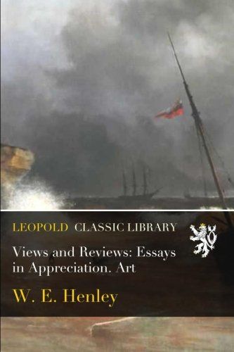 Views and Reviews: Essays in Appreciation. Art