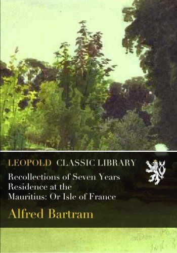Recollections of Seven Years Residence at the Mauritius: Or Isle of France